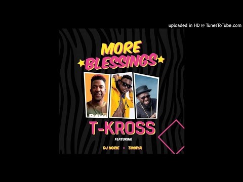 T-Kross Ft. Timaya, Dj Norie – More Blessings (Audio)