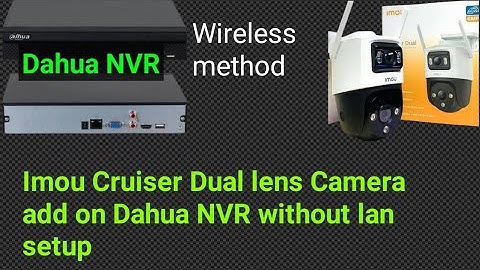 Imou camera connect  to dahua NVR /Imoulife Cruiser Dual lens  Add On Dahua NVR without Lan setup