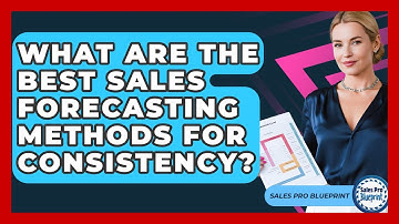 What Are The Best Sales Forecasting Methods For Consistency? - Sales Pro Blueprint