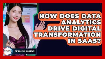 How Does Data Analytics Drive Digital Transformation In SaaS? - The SaaS Pros Breakdown