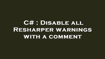 C# : Disable all Resharper warnings with a comment
