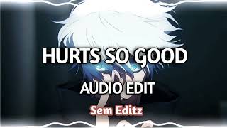 Hurts So Good - astrid s [edit audio]