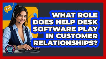 What Role Does Help Desk Software Play In Customer Relationships? - Customer Support Coach