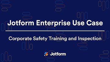 Jotform Enterprise: Corporate Safety Training & Inspection Use Case