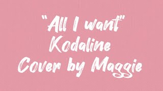 All I want - Kodaline (cover by Maggie)