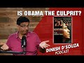 Is obama the culprit dinesh dsouza podcast ep827