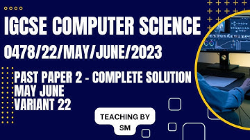 IGCSE COMPUTER SCIENCE 0478 PAPER 2 | MAY/JUNE 2023 | Variant 22 | 0478/22/M/J/23 | SOLVED