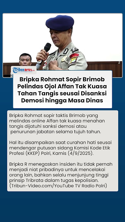 Tangis Bripka Rohmat Sopir Taktis Brimob yang Lindas Affan Disanksi Demosi hingga Sisa Masa Dinas
