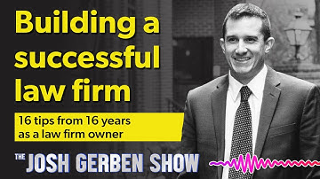 Building a successful law firm: 16 tips from 16 years as a law firm owner | The Josh Gerben Show