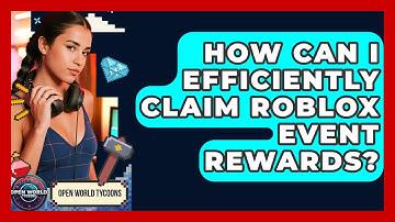 How Can I Efficiently Claim Roblox Event Rewards? - Open World Tycoons
