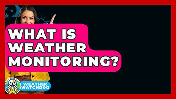 What Is Weather Monitoring? - Weather Watchdog