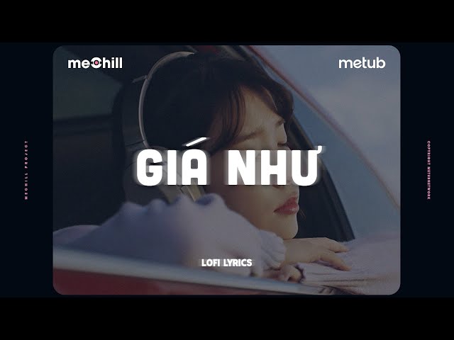 Giá Như (Lofi Lyrics) - Noo Phước Thịnh x meChill class=