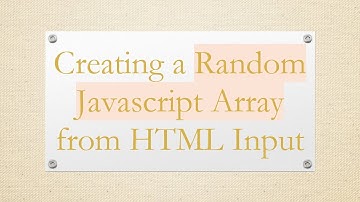 Creating a Random Javascript Array from HTML Input