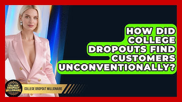 How Did College Dropouts Find Customers Unconventionally? - College Dropout Millionaire