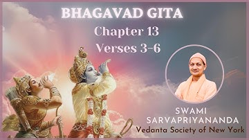 147. Bhagavad Gita I Chapter 13 Verses 3-6 I Swami Sarvapriyananda