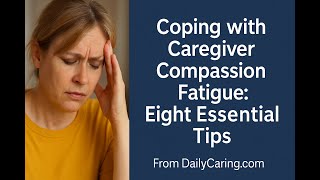 Compassion Fatigue: 8 Coping Tips for Caregivers