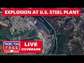 Explosion at US Steel Plant in Clairton, Pennsylvania - LIVE Breaking News Coverage