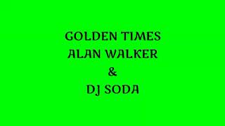 GOLDEN TIMES   ALAN WALKER & DJ SODA