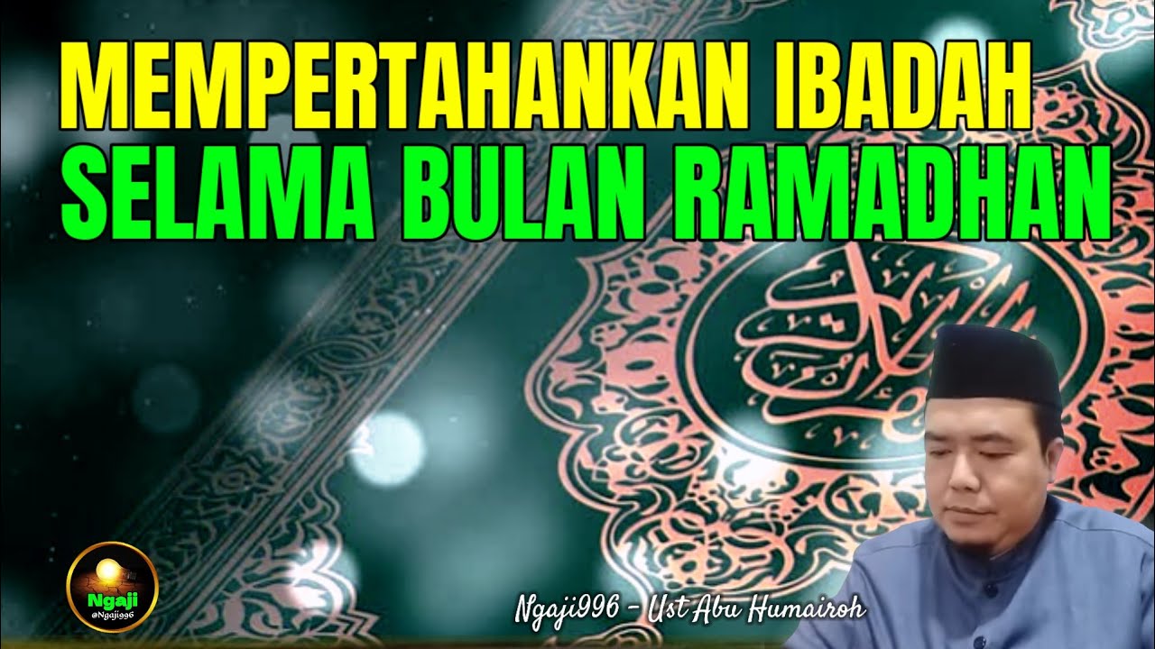 MEMPERTAHANKAN IBADAH SELAMA BULAN RAMADHAN/UST ABU HUMAIROH @Ngaji996 