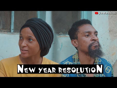 NEW YEAR RESOLUTION (YawaSkits, Episode 68)