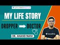 Life Journey | From a Dropper to a Doctor | Dr. Anand Mani