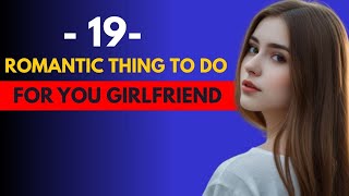 19 Sweet Things To Do For Your Girl - Tricks to Easily Make Her Day