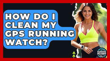 How Do I Clean My GPS Running Watch? - Running Beyond Limits