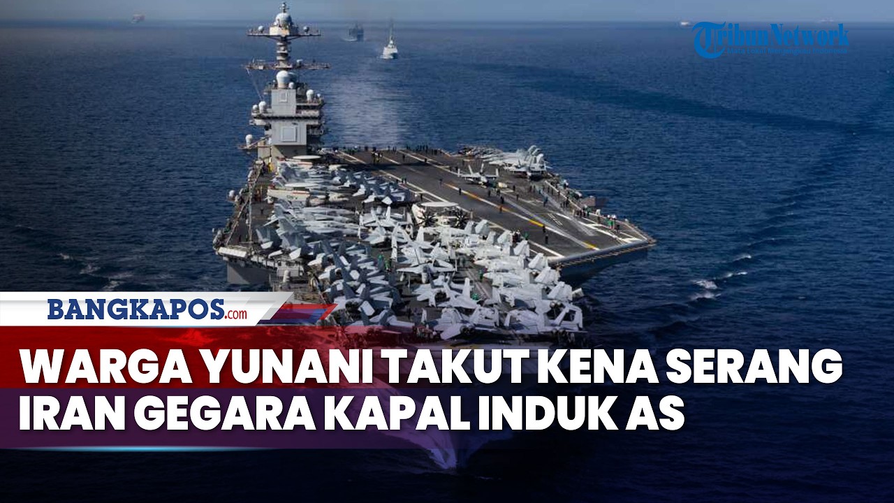 Warga Yunani Minta Kapal Induk AS Hengkang! Takut Kena Serangan Balasan Iran jika Perang Pecah