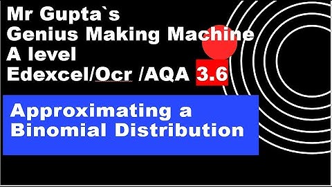 APPROXIMATING A BINOMIAL DISTRIBUTION , A- LEVEL EDEXCEL/AQA/OCR