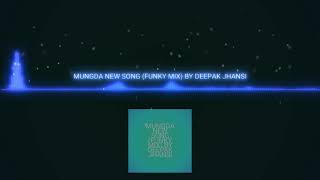 Mungda New Song Funky Mix By Deepak Jhansi