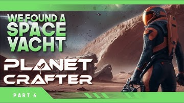 Did I just find a SPACE YACHT? | The Planet Crafter 1.0 Gameplay | Part 4