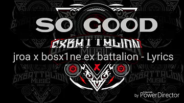 jroa x bosx1ne ex battaLion - SO GOOD Lyrics