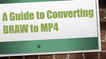 A Guide to Converting BRAW to MP4