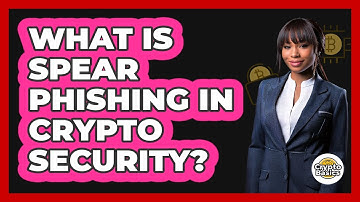 What Is Spear Phishing In Crypto Security? - CryptoBasics360.com