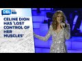 Celine Dion Has &#39;Lost Control of Her Muscles’