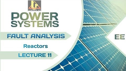 Reactors | Fault Analysis | Power system | LECTURE 11