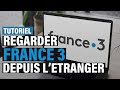 Comment regarder france 3 depuis ltranger  en direct  en replay  tutoriel complet