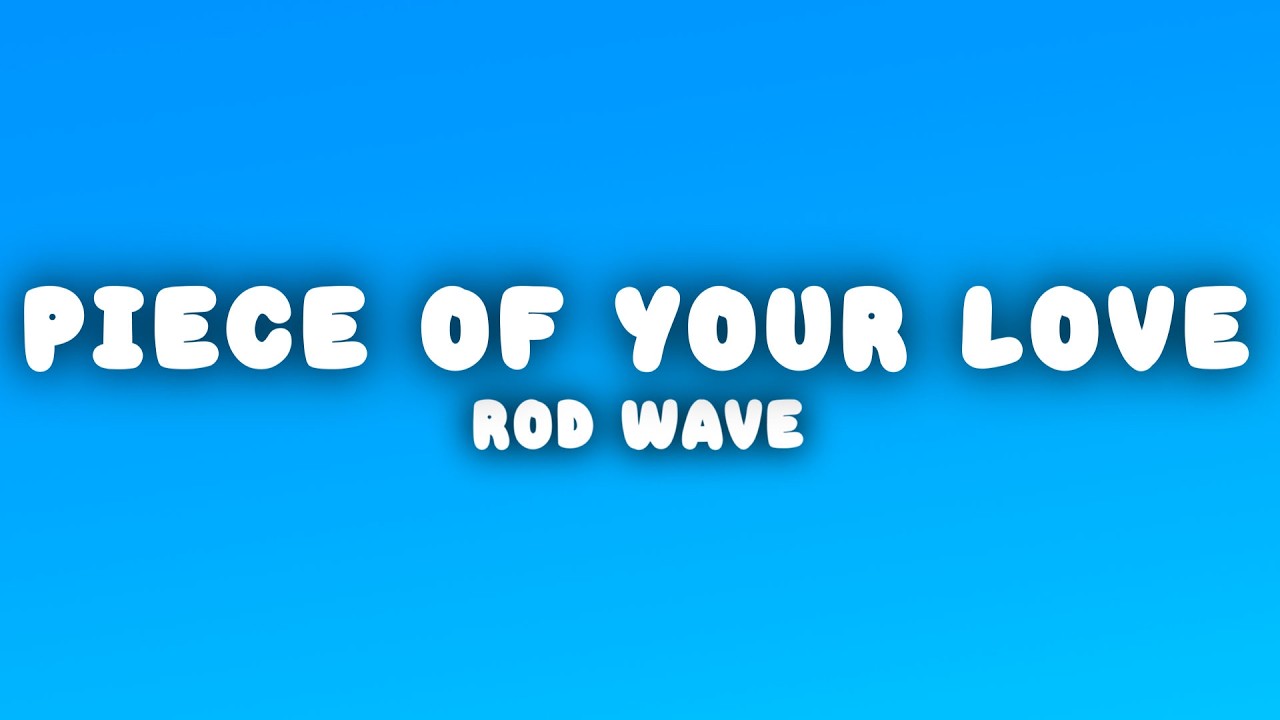 Rod Wave - Piece Of Your Love (Lyrics)