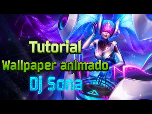 Como Colocar Wallpaper Animado De League Of Legends Na Sua Area De Trabalho  (DJ SONA) 