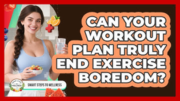 Can Your Workout Plan Truly End Exercise Boredom? - Smart Steps to Wellness