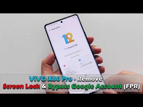 VIVO X80 Pro - Remove Screen Lock & Bypass Google Account (FPR)