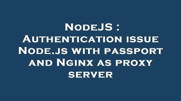 NodeJS : Authentication issue Node.js with passport and Nginx as proxy server