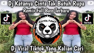 DJ KATANYA CINTA TAK BUTUH RUPA || REMIX FULL BASS TERBARU YANG VIRAL 🔥 DI TIKTOK 