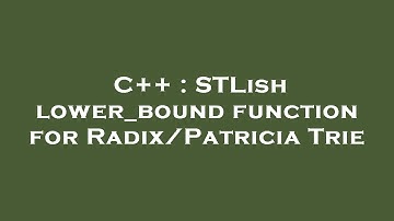 C++ : STLish lower_bound function for Radix/Patricia Trie