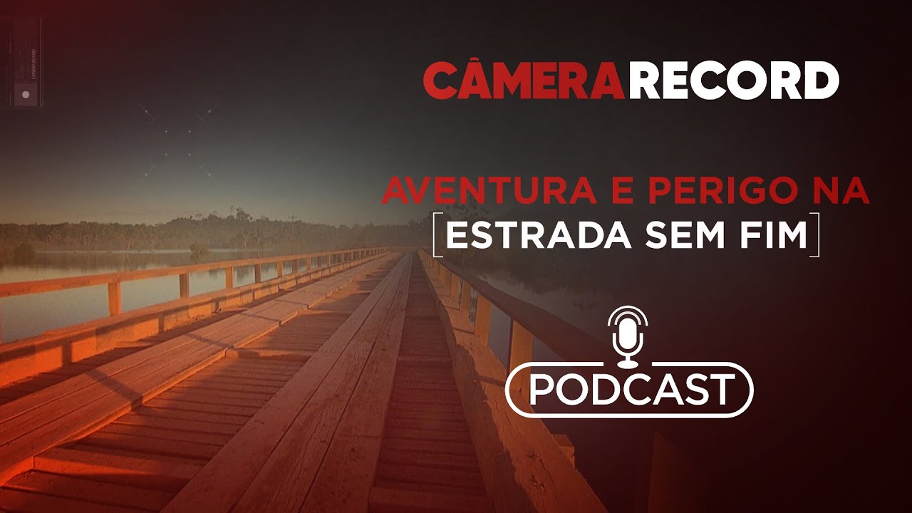 Podcast Câmera Record | Aventura e Perigo na Estrada sem Fim