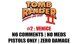 Tomb Rider 2: Venice | No Meds | Pistols Only | Zero Damage