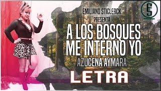 Video thumbnail of "Azucena Aymara ~ A Los Bosques Me Interno Yo "LETRA" | Emiliano Sticlerck"