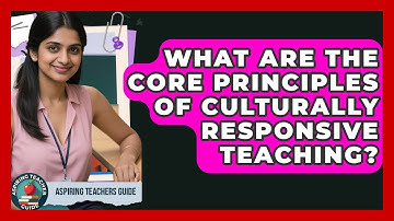 What Are The Core Principles Of Culturally Responsive Teaching? - Aspiring Teacher Guide