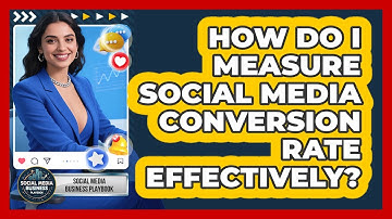 How Do I Measure Social Media Conversion Rate Effectively? - Social Media Business Playbook