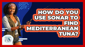 How Do You Use Sonar To Find Mediterranean Tuna? - Chasing Big Fish